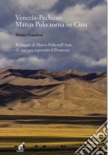 Venezia-Pechino: Marco Polo torna in Cina libro di Gandini Marco