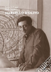 Marcello D'Olivo. Tra storia e mito libro di Luppi Ferruccio; Nicoloso Paolo