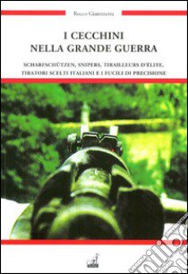 I cecchini nella grande guerra e i fucili di precisione libro di Giammetta Rocco