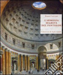 L'armonia segreta del Pantheon. Alla scoperta del modulo vitruviano libro di Canciani Bruno; Carafa Paolo