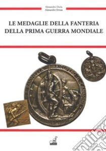 Le medaglie della fanteria della prima guerra mondiale. Ediz. a colori libro di Doria Alessandro; Ormas Alessandro