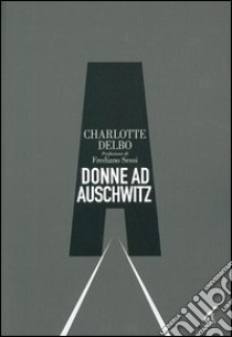 Donne a Auschwitz libro di Delbo Charlotte; Alliod M. (cur.); Frediano S. (cur.)