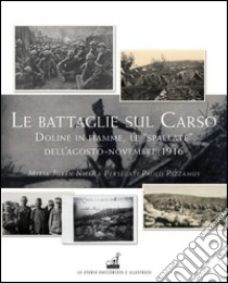 Le battaglie del Carso. Doline in fiamme, le «spallate» dell'agosto-novembre 1916 libro di Juren Mitja; Persegati Nicola; Pizzamus Paolo