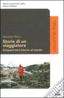 Storie di un viaggiatore. Cinquant'anni intorno al mondo libro di Nievo Stanislao; Santiloni M. (cur.)