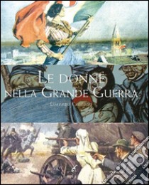 Le donne nella grande guerra libro di Cadeddu Lorenzo