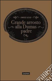 Grande arrosto alla Dumas padre libro di Sello Enrico