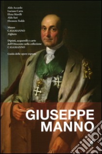 Giuseppe Manno. Dipinti, acquerelli e carte dell'Ottocento nella collezione Casamanno. Guida delle opere esposte. Ediz. illustrata libro di Accardo A. (cur.)