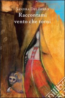 Raccontami vento che torni libro di Del Fabro Sandra