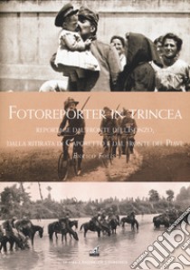 Fotoreporter in trincea. Reportage dal fronte dell'Isonzo, dalla ritirata di Caporetto, dal fronte del Piave. Ediz. illustrata libro di Folisi Enrico