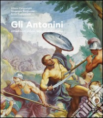 Gli Antonini. Cittadini di Udine, signori di Saciletto libro di Cargnelutti Liliana; Bergamini Giuseppe; Frangipane Anna; Casella L. (cur.)