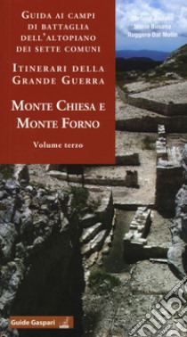 Guida ai campi di battaglia dell'Altopiano dei Sette Comuni. Itinerari della Grande Guerra. Vol. 3: Monte Chiesa e Forno libro di Aluisini Stefano; Busana Mario; Dal Molin Ruggero