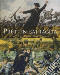 Preti in battaglia. Vol. 1: Tra apostolato e amor di patria. I cappellani miliari decorati 1915-1916 libro di Gaspari Paolo