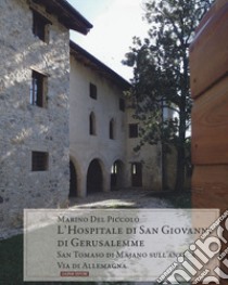 L'hospitale di San Giovanni di Gerusalemme. San Tommaso di Majano sull'antica via de Allemagna libro di Del Piccolo Marino