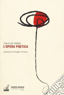 L'opera poetica libro di Da Farra Italo