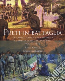 Preti in battaglia. Vol. 2: Tra apostolato e amor di patria. I cappellani miliari decorati 1916 libro di Gaspari Paolo