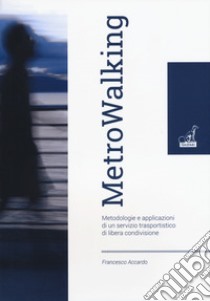 Metrowalking. Metodologie e applicazioni di un servizio trasportistico di libera condivisione libro di Accardo Francesco