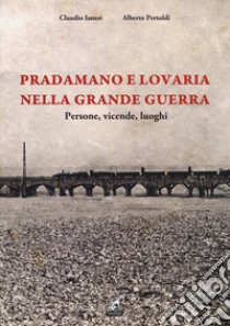 Pradamano e lovaria nella Grande Guerra libro di Pertoldi Alberto; Ianesi Claudio