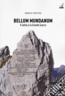 Bellum mundanum primum. Il latino e la Grande Guerra libro di Cristini Marco