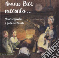 Nonna Bice racconta... storie, leggende e fiabe del Veneto libro di Donzella Guglielmo; Tri Sonia