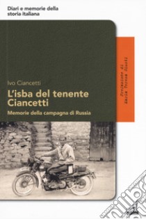 L'isba del tenente Ciancetti. Memorie della campagna di Russia libro di Ciancetti Ivo