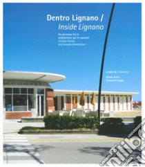 Dentro Lignano. Un percorso fra le architetture per le vacanze-Inside Lignano. Holiday Homes and Seaside Architecture. Ediz. illustrata libro di Avon G. (cur.); Luppi F. (cur.)