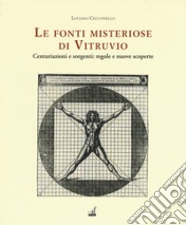 Le fonti misteriose di Vitruvio. Centuriazioni e sorgenti: regole e nuove scoperte libro di Cecconello Luciano