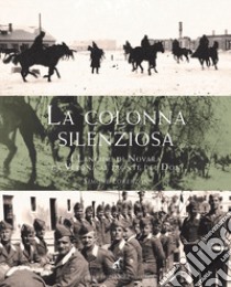 La colonna silenziosa. I Lancieri di Novara da Verona al fronte del Don libro di Lorenzon Simone