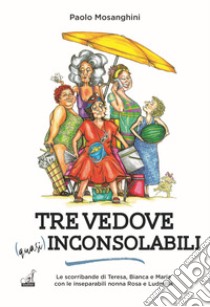 Tre vedove quasi inconsolabili libro di Mosanghini Paolo