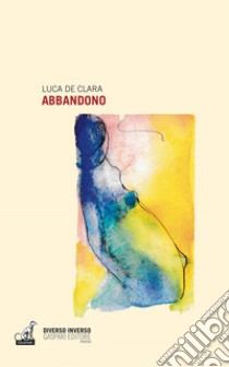 Abbandono libro di De Clara Luca