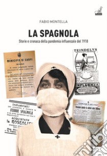La spagnola. Storia e cronaca della pandemia influenzale del 1918 libro di Montella Fabio
