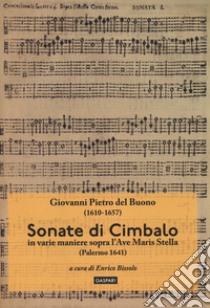 Sonate di cimbalo in varie maniere sopra l'Ave Maris Stella (Palermo 1641) libro di Del Buono Giovanni Pietro; Bissolo E. (cur.)