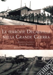 Le ferrovie Decauville nella grande guerra libro di Cappello Roberto; Magenta Guido