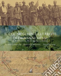 Il Col Moschin e gli arditi di Giovanni Messe. Il IX Reparto dal Monte Grappa all'Albania libro di Cappellano Filippo; Di Martino Basilio; Gaspari Paolo