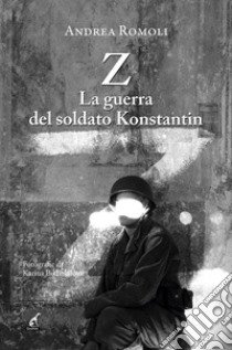 Z. La guerra del soldato Konstantin libro di Romoli Andrea