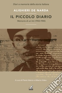 Il piccolo diario. Memorie di un Imi (1943-1945) libro di De Narda Alighieri; Valerio F. (cur.); Vidon A. (cur.)