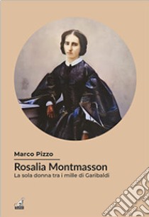 Rosalia Montmasson tra i Mille di Garibaldi libro di Pizzo Marco