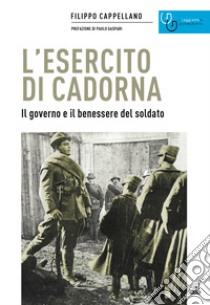 L'esercito di Cadorna. Il governo e il benessere del soldato libro di Cappellano Filippo