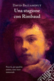 Una stagione con Rimbaud libro di Ballaminut David