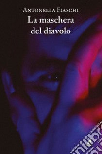 La maschera del diavolo libro di Fiaschi Antonella