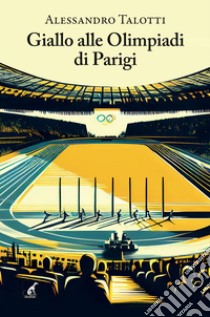 Giallo alle Olimpiadi di Parigi libro di Talotti Alessandro