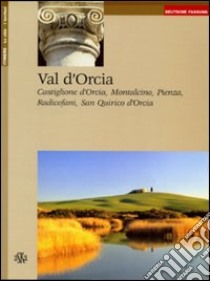 Val d'Orcia, Castiglione d'Orcia, Montalcino, Pienza Radicofani, San Quirico d'orcia. Ediz. tedesca libro di Chironi Giuseppe; Dondoli Francesco