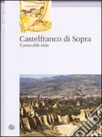 Castelfranco di Sopra. Il paese delle balze libro di Fabbri Carlo; Francioni Paola