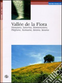 Vallée de la Fiora. Manciano, Saturnia, Montemerano, Pitigliano, Scansano, Sorano, Sovana libro di Nacci Laura