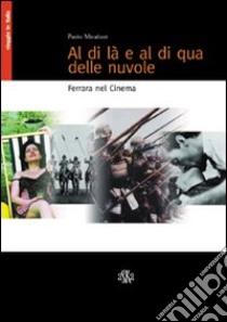 Al di là e al di qua delle nuvole. Ferrara nel cinema libro di Micalizzi Paolo; Beccastrini S. (cur.)