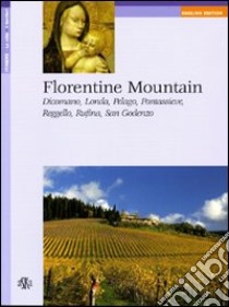 Florentine Mountain. Dicomano, Londa, Pelago, Pontassieve, Reggello, Rufina, San Godenzo libro di Del Vecchio Francesco