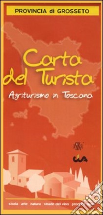 Carta del turista. Provincia di Grosseto. Agriturismo in Toscana libro di CIA Toscana (cur.)