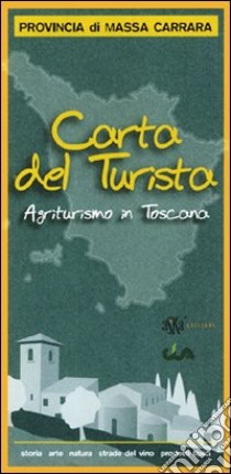 Carta del turista. Provincia di Massa-Carrara. Agriturismo in Toscana libro di CIA Toscana (cur.)