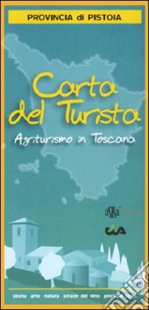 Carta del turismo. Provincia di Pistoia. Agriturismo in Toscana libro di CIA Toscana (cur.)