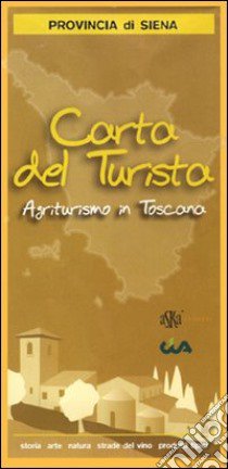 Carta del turista. Provincia di Siena. Agriturismo in Toscana libro di CIA Toscana (cur.)