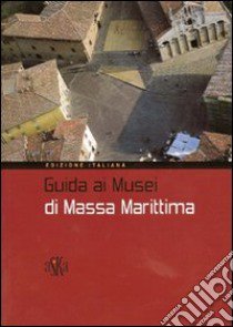 Guida ai musei di Massa Marittima libro di Pieraccioli R. (cur.)